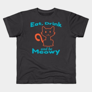 Eat, Drink And Be Meowy Kids T-Shirt